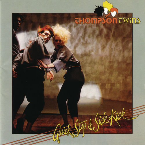 Thompson Twins Quick Step and Side Kick lyrics and songs Deezer