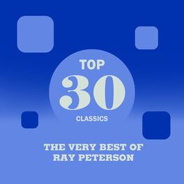 Album cover of Top 30 Classics - The Very Best of Ray Peterson