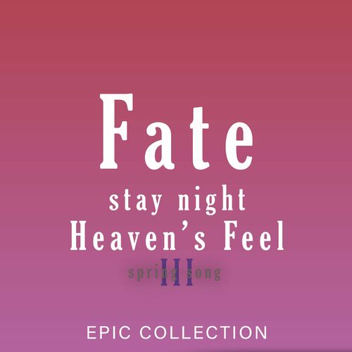 Fate/stay night Heaven's Feel III spring song ORIGINAL SOUNDTRACK