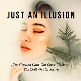 Album cover of Just An Illusion (The Greatest Chill-Out Cover Versions)