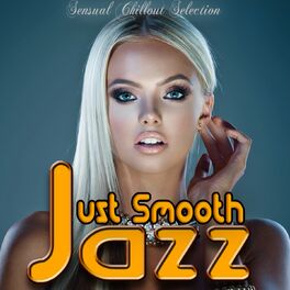 Album cover of Just Smooth Jazz (Sensual Chillout Selection)
