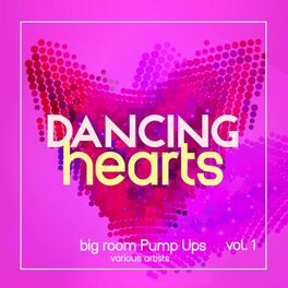 Album cover of Dancing Hearts (Big Room Pump Ups), Vol. 1