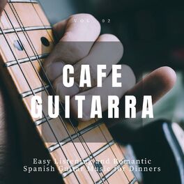 Album cover of Cafe Guitarra - Easy Listening And Romantic Spanish Guitar Music For Dinners, Vol. 2