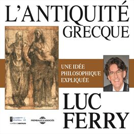 Album cover of Luc Ferry : L'Antiquité grecque, conférence (Une idée philosophique expliquée)