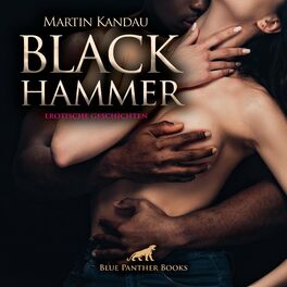 Album cover of Black Hammer! / Der schwarze Phallus in heißen Storys ... (ein erotisches Hörbuch von blue panther books mit Sex, Leidenschaft, Erotik, Lust, Hörspiel)