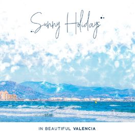 Album cover of Sunny Holidays in Beautiful Valencia