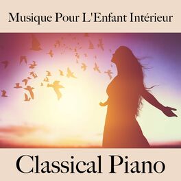 Album cover of Musique Pour L'enfant Intérieur: Classical Piano - La Meilleure Musique Pour La Relaxation