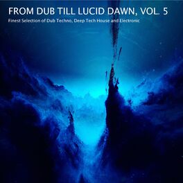 Album cover of From Dub Till Lucid Dawn, Vol. 5 - Finest Selection of Dub Techno, Deep Tech House and Electronic