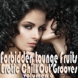 Album cover of Forbidden Lounge Fruits & Erotic Chill Out Grooves, Vol. 6 (Sensual and Sensitive Adult Music)