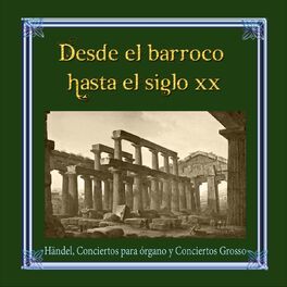 Album cover of Desde el barroco hasta el siglo XX, Händel, Conciertos para órgano y Conciertos Grosso