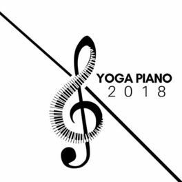 Album cover of Yoga Piano 2018 - Soothing Songs to Relax and Stretch, Exercise, Yoga Piano Music