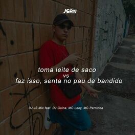 Album cover of Toma Leite de Saco, Faz Isso, Senta no Pau de Bandido