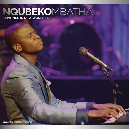 Nqubeko Mbatha - Sentiments Of A Worshiper: letras e músicas | Deezer