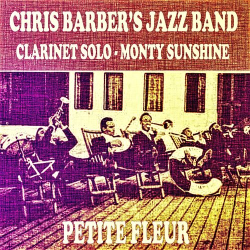 Chris Barber's Jazz Band - Petite Fleur: lyrics and songs | Deezer