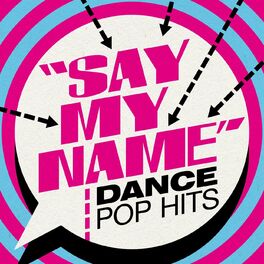 Album cover of Say My Name - Dance Pop Hits