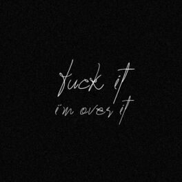 Album cover of Fuck it, I’m over it