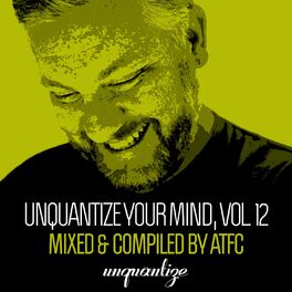 Album cover of Unquantize Your Mind Vol. 12 - Compiled & Mixed by ATFC