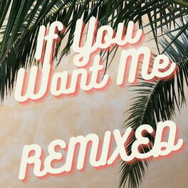 Album cover of If You Want Me (REMIXED)