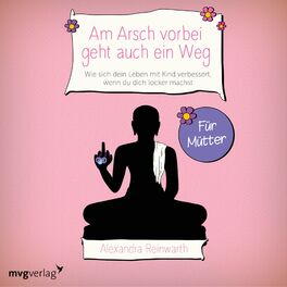 Album cover of Am Arsch vorbei geht auch ein Weg – Für Mütter (Wie sich dein Leben mit Kind verbessert, wenn du dich locker machst)