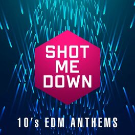 Album cover of Shot Me Down - 10's EDM Anthems