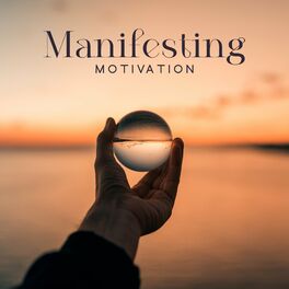 Album cover of Manifesting Motivation: Inspirational and Deep Meditation Music to Visualize and Create Life You Desire, Attract Anything You Want