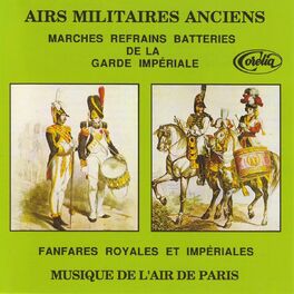 Album cover of Airs Militaires Anciens, Marches Refrains Batteries De La Garde Impériale, Fanfares Royales Et Impériales