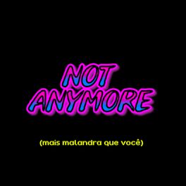 Album cover of Not Anymore (Mais Malandra Que Você) [feat. Iguinho Imperador]