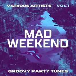 Album cover of Mad Weekend (Groovy Party Tunes), Vol. 1