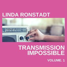 Album cover of Linda Ronstadt Transmission Impossible vol. 1