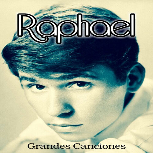 Raphael Raphael Grandes Canciones lyrics and songs Deezer