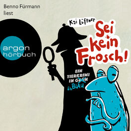 Album cover of Sei kein Frosch! - Ein Tierkrimi in Grün ... äh Blau (Ungekürzte Lesung mit Musik)