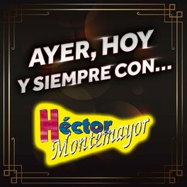 Album cover of AYER, HOY Y SIEMPRE CON… HÉCTOR MONTEMAYOR