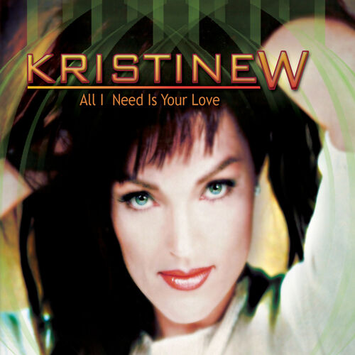 Kristine W - All I Need Is Your Love (Ultimix): listen with lyrics | Deezer