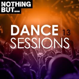 Album cover of Nothing But... Dance Sessions, Vol. 13