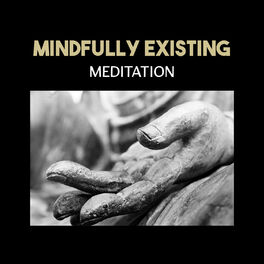 Album cover of Mindfully Existing: Meditation – Zen Music for Spirit Calmness, Anxiety Free, New Age Spirituality, Benefits of Breathing