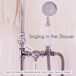 Album cover of Singing in the Shower - Easy Listening Shower Music, Sexy Chill Dance Songs