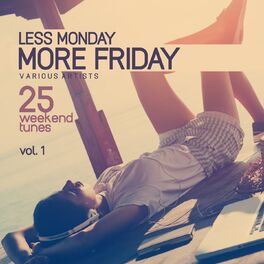 Album cover of Less Monday, More Friday, Vol. 1 (25 Weekend Tunes)