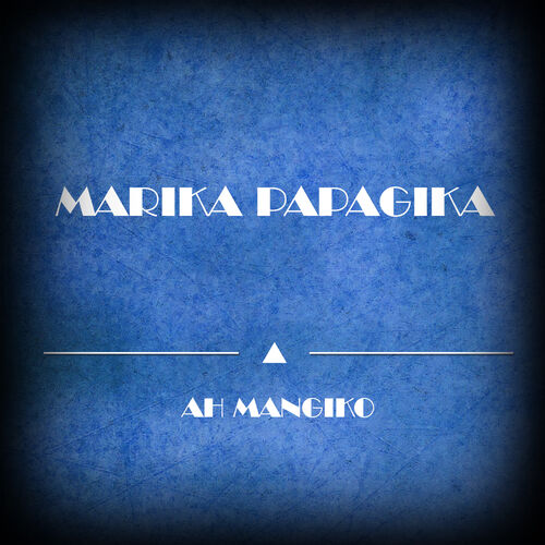 Marika Papagika - Ah Mangiko: lyrics and songs | Deezer