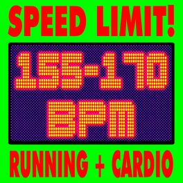 Album cover of Speed Limit! Running Cardio! 155 to 170 Bpm