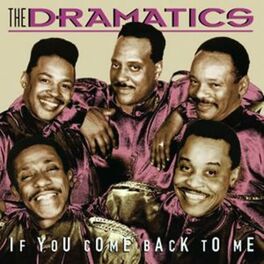 The Dramatics If You Come Back To Me Lyrics And Songs Deezer