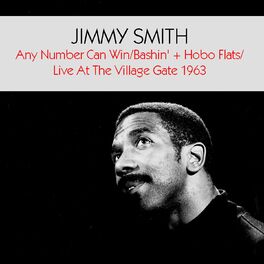 Album cover of Jimmy Smith: Any Number Can Win/Bashin' + Hobo Flats/Live At The Village Gate 1963