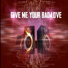 Album cover of Give Me Your Bad Love