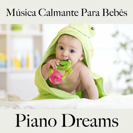 Album cover of Música Calmante para Bebês: Piano Dreams - A Melhor Música