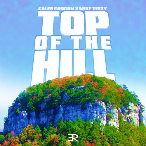 top of the hill lyrics caleb gordon