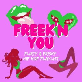 Album cover of Freek'n You: Flirty & Frisky Hip Hop Playlist
