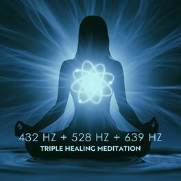 Album cover of 432 Hz + 528 Hz + 639 Hz Triple Healing Meditation: Body, Mind, and Spirit Frequency, Calming Meditation, Emotional & Physical Hea