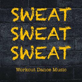 Album cover of Sweat Sweat Sweat Workout Dance Music