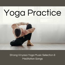 Album cover of Yoga Practice: Strong Vinyasa Yoga Music Selection & Meditation Songs