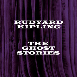 Rudyard Kipling - The Ghost Stories