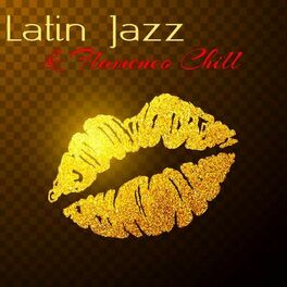 Album cover of Latin Jazz & Flamenco Chill – Wonderful Chill Out Latino & Jazz Trumpet for Love